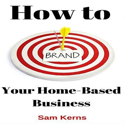 How to Brand Your Home-Based Business Work from Home Series, Book 4
